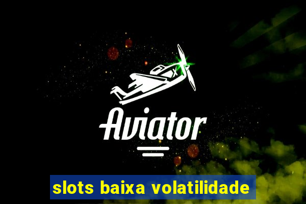 slots baixa volatilidade